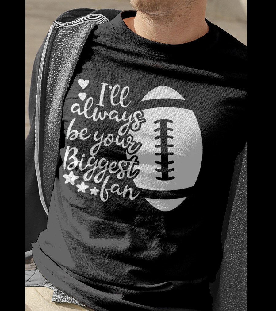 I'll Always Be Your Biggest Fan Football Hearts And Stars T-Shirt