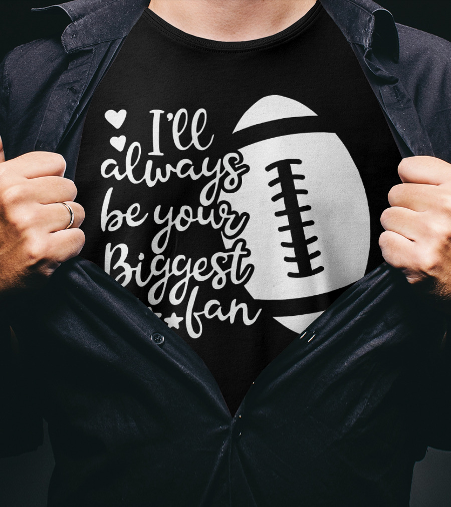 I'll Always Be Your Biggest Fan Football Hearts And Stars T-Shirt