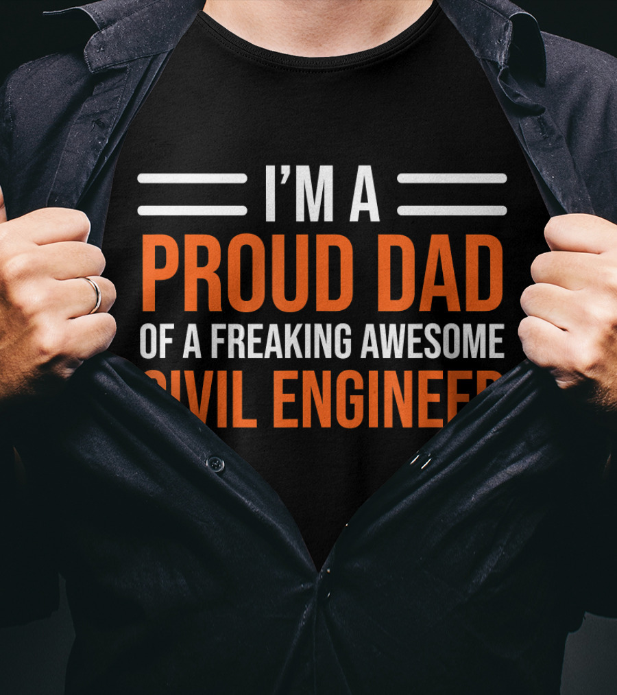 I’m A Proud Dad Of A Freaking Awesome Civil Engineer T-Shirt