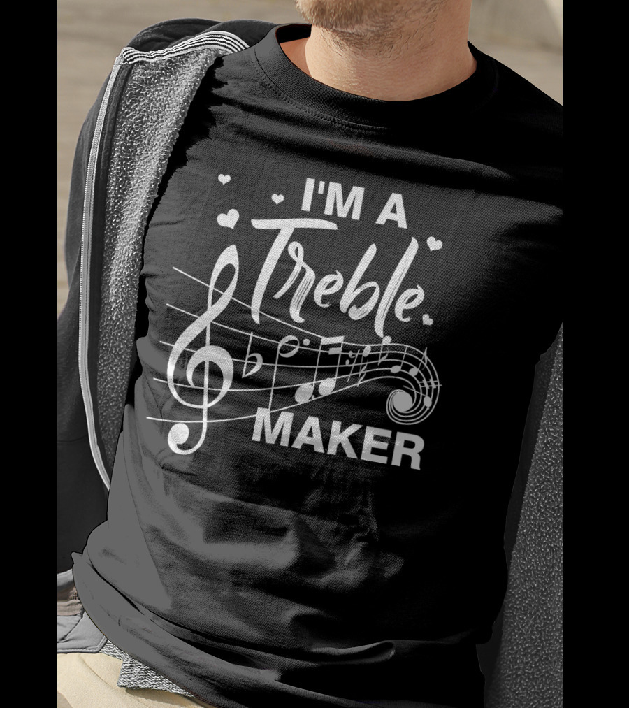 I'm A Treble Maker Music Note Humor T-Shirt