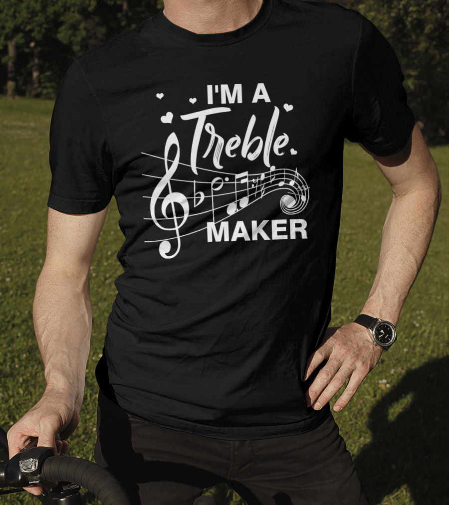 I'm A Treble Maker Music Note Humor T-Shirt