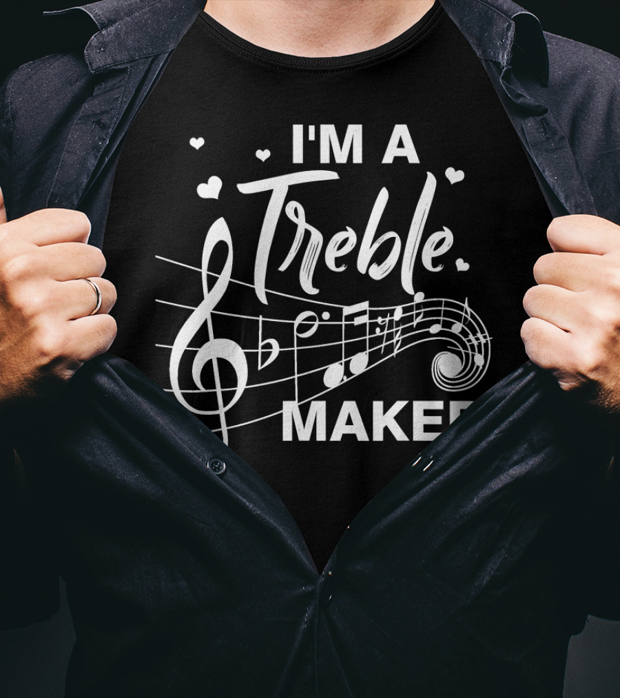 I'm A Treble Maker Music Note Humor T-Shirt