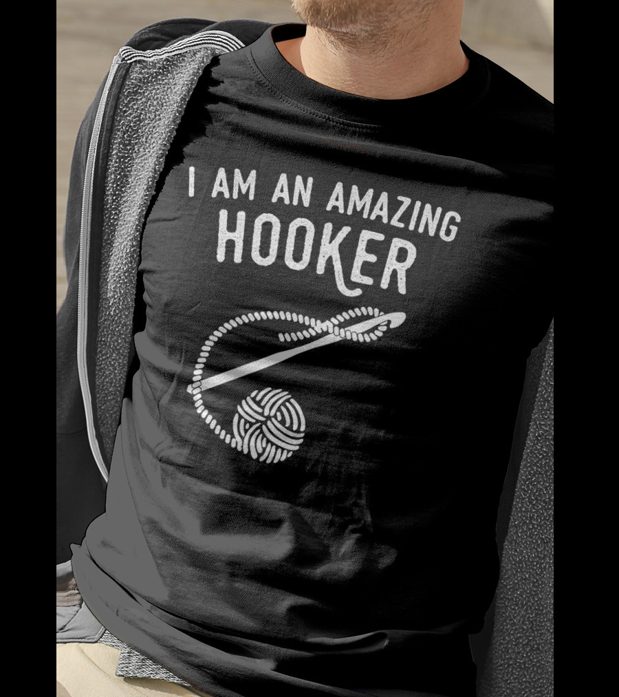 I Am An Amazing Hooker Crochet Yarn Ball And Hook T-Shirt
