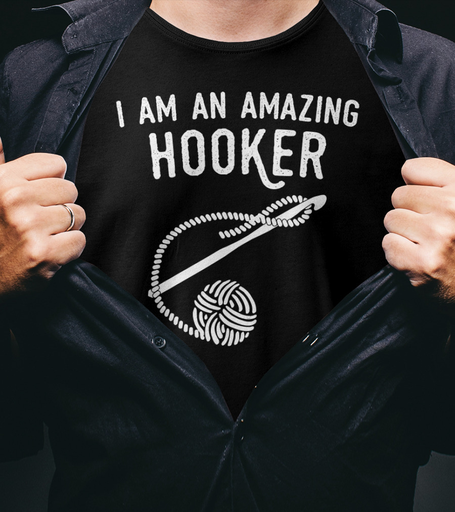 I Am An Amazing Hooker Crochet Yarn Ball And Hook T-Shirt