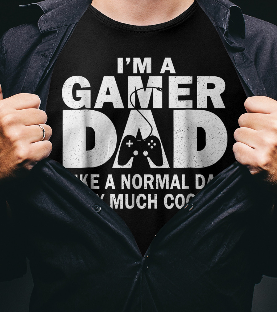 I'm A Gamer Dad Like A Normal Dad Only Much Cooler Controller T-Shirt