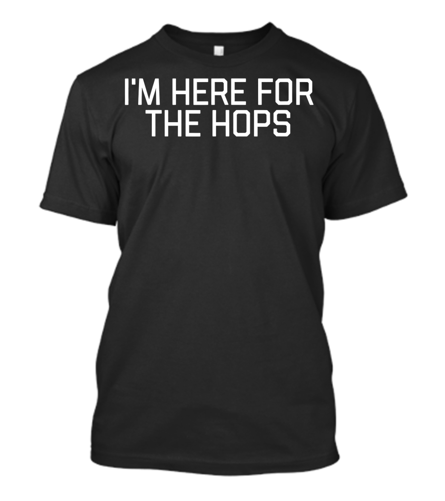 I'm Here For The Hops Craft Brew Enthusiast T-Shirt