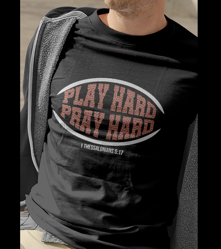 Play Hard Pray Hard Christian Football 1 Thessalonians 5:17 T-Shirt