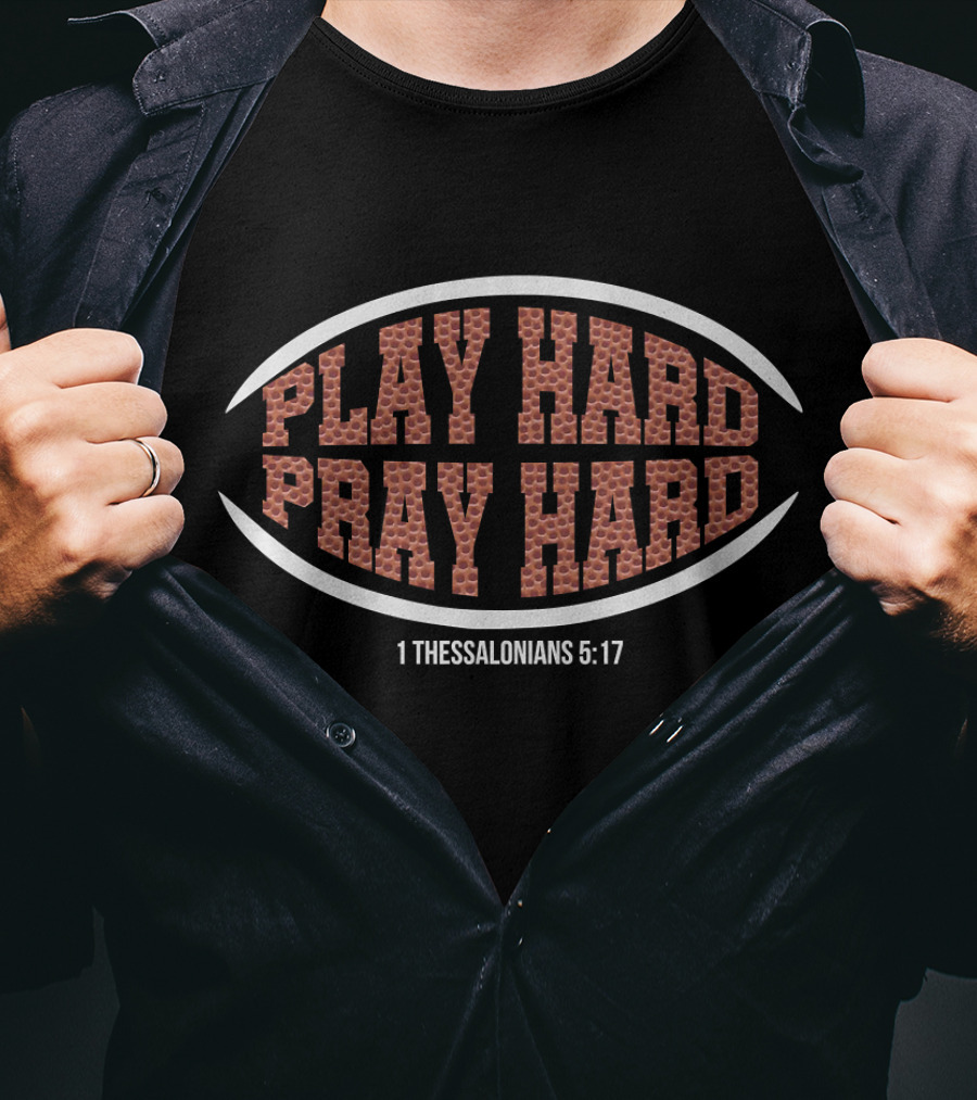 Play Hard Pray Hard Christian Football 1 Thessalonians 5:17 T-Shirt