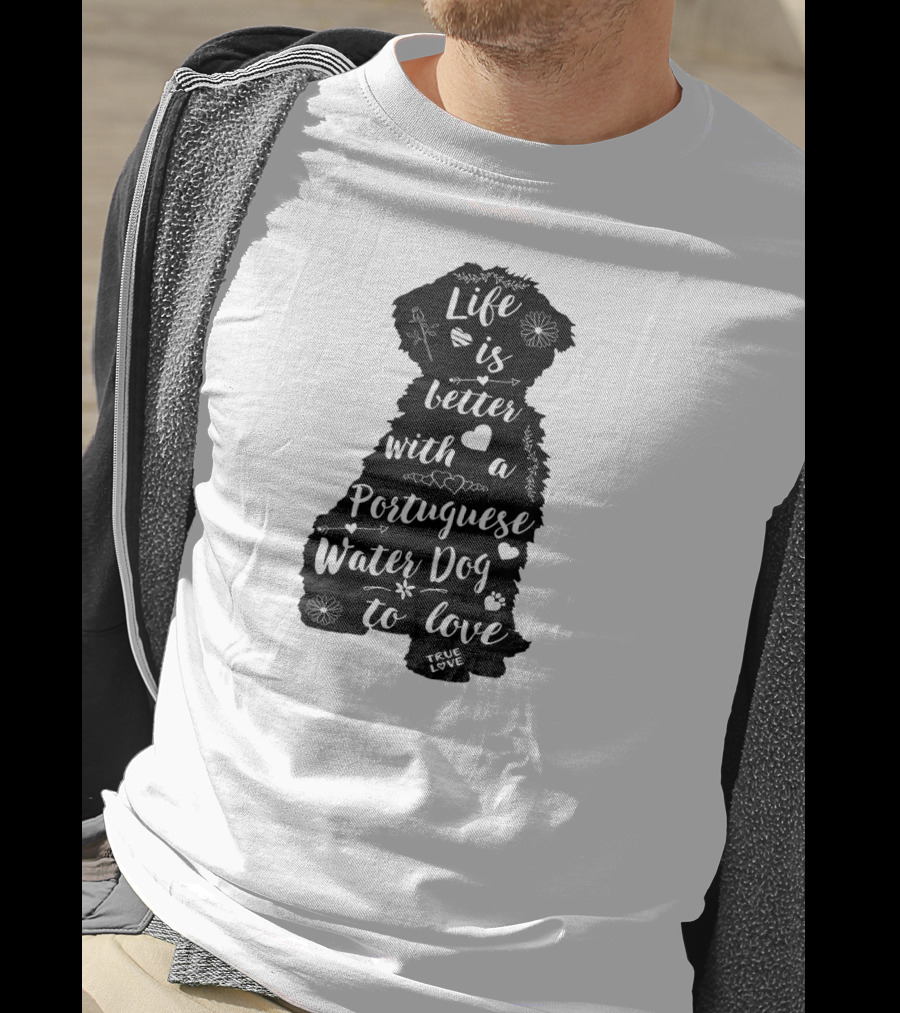 Life Is Better With A Portuguese Water Dog To Love True Love T-Shirt