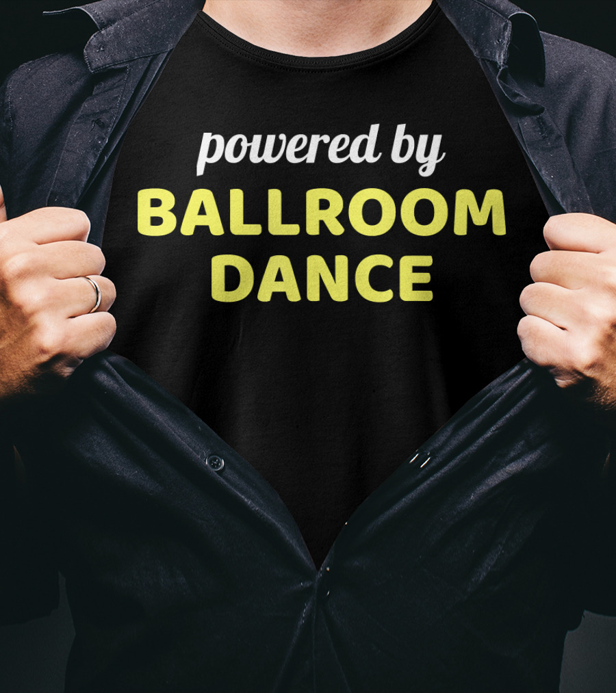 Powered By Ballroom Dance Dancing Dance Co T-Shirt