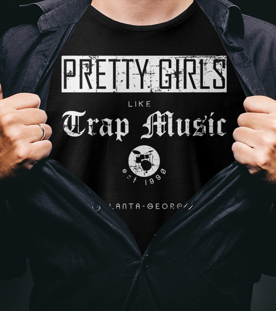 Pretty Girls Like Trap Music Drum Est 1998 Atlanta Georgia T-Shirt