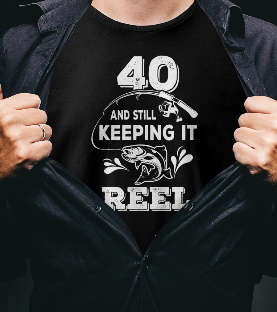 40 And Still Keeping It Reel Fishing Graphic With Fish And Rod T-Shirt
