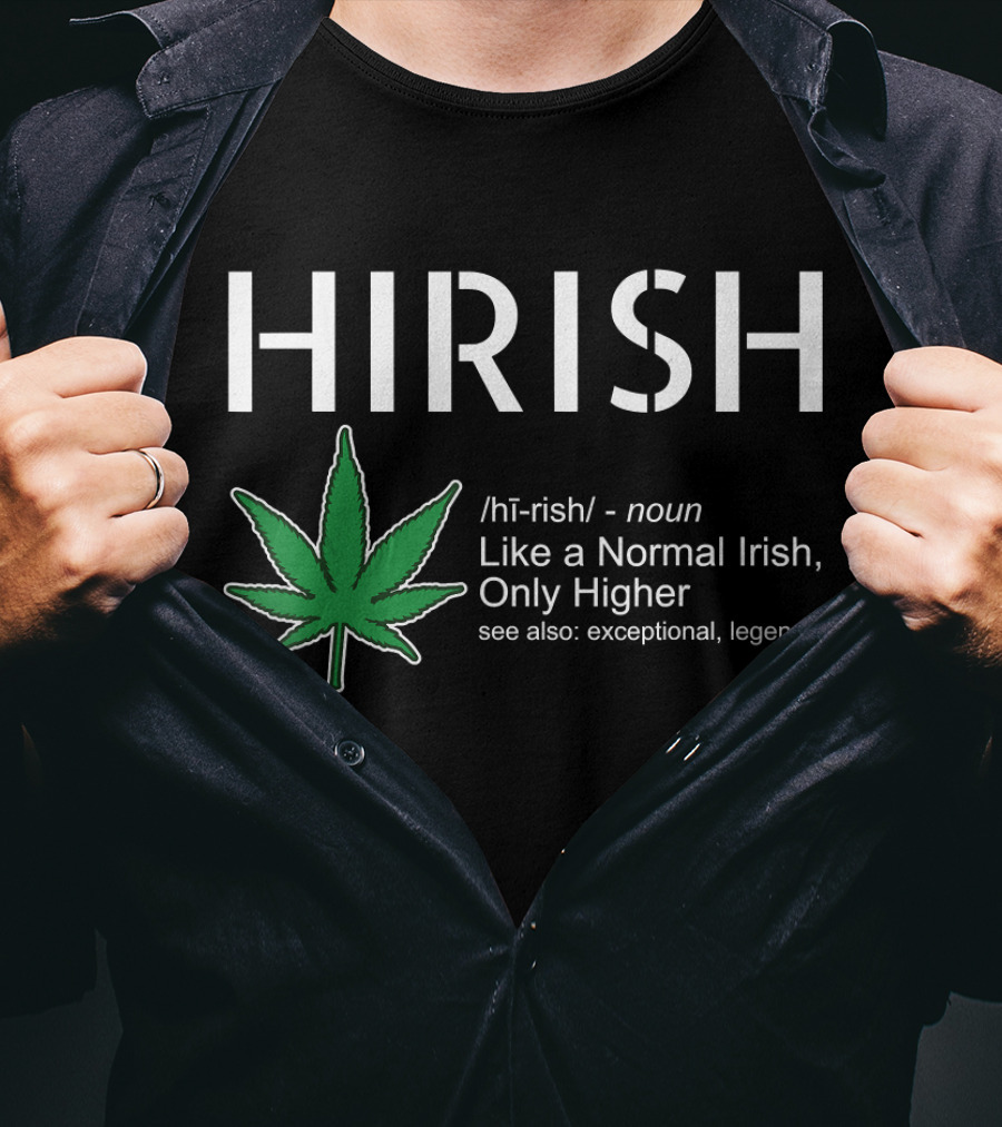 HIRISH Like A Normal Irish Only Higher Exceptional Legend Leaf T-Shirt