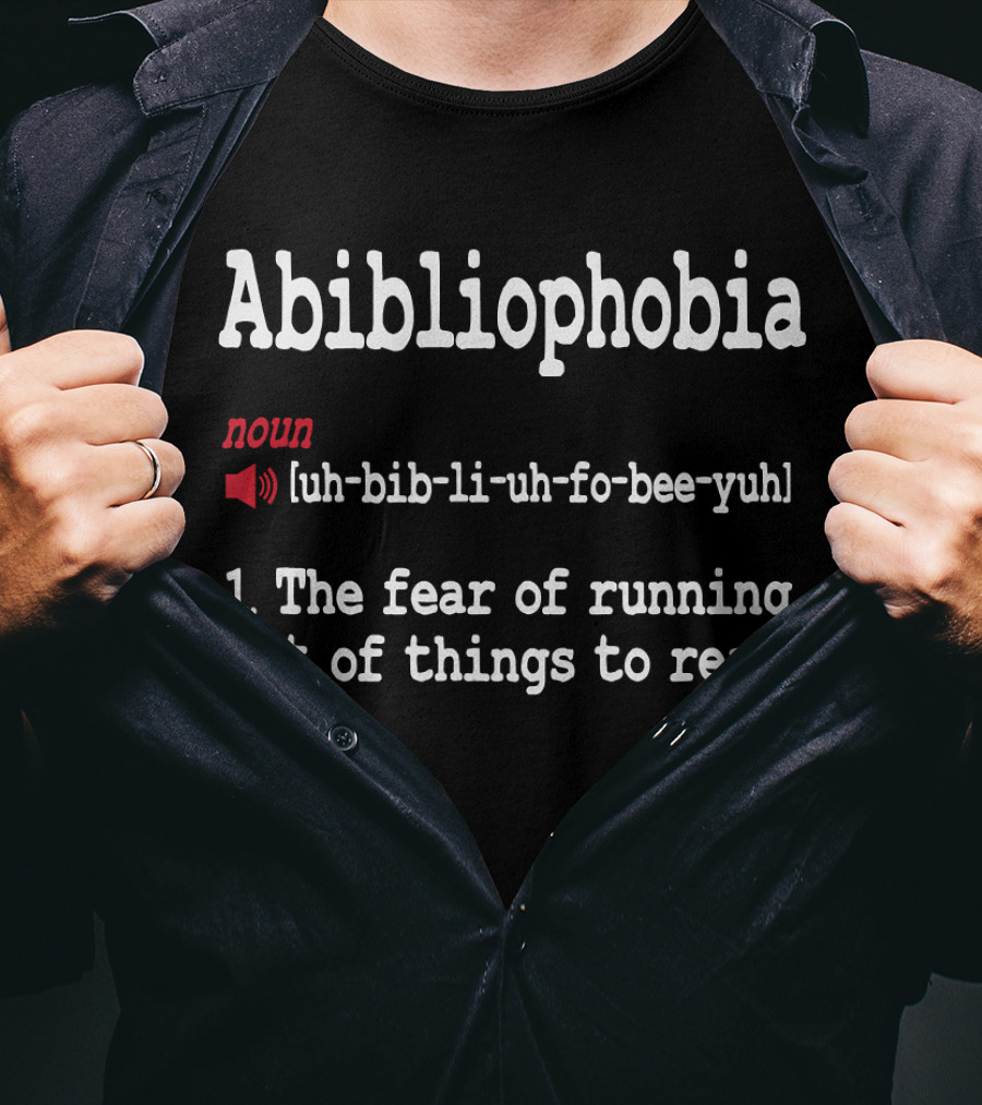 Abibliophobia Noun Dictionary Definition Cute Reading Fear Of Running Out Of Things To Read T-Shirt