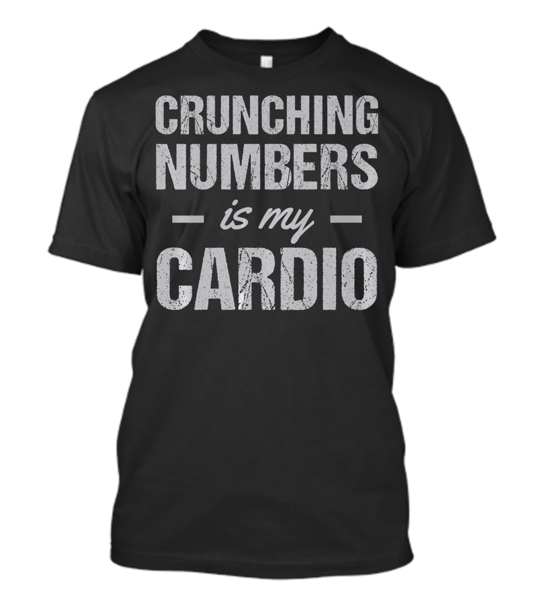 Crunching Numbers Is My Cardio Accountant Actuary Joke T-Shirt