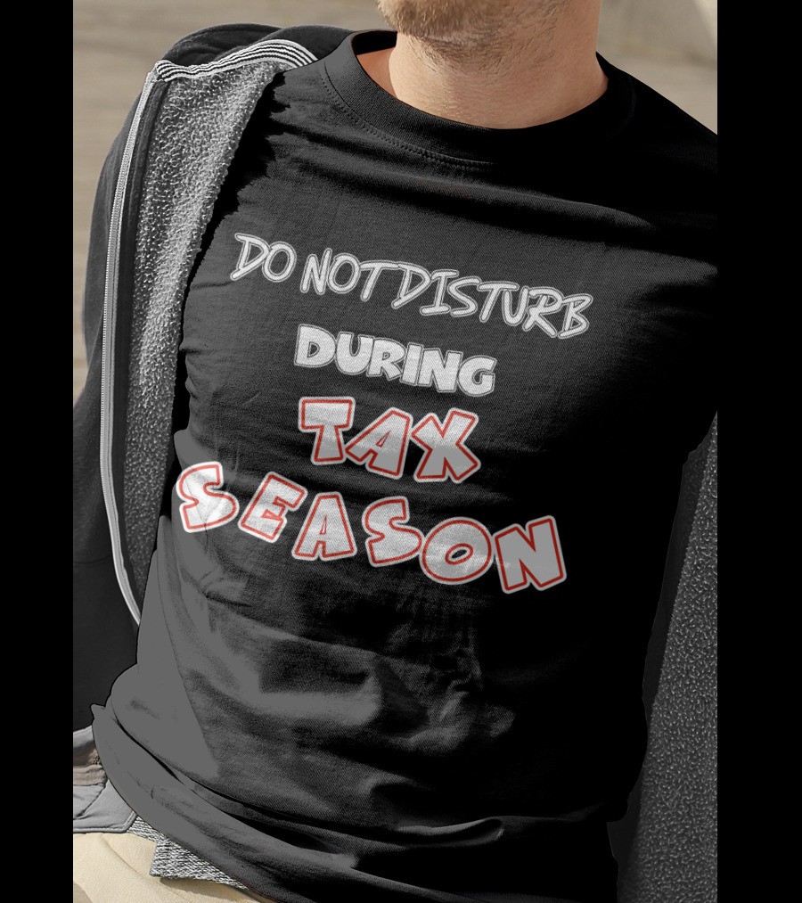 Do Not Disturb During Tax Season Accountant Funny CPA T-Shirt
