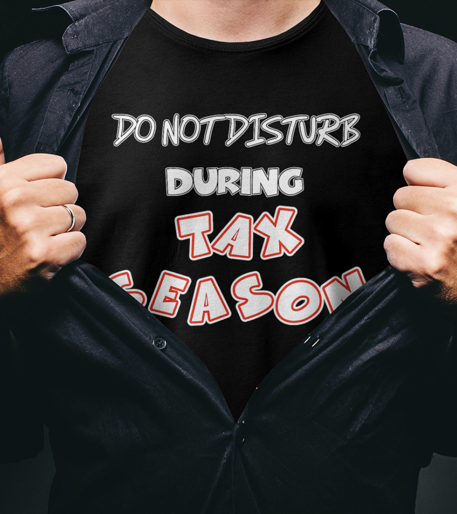 Do Not Disturb During Tax Season Accountant Funny CPA T-Shirt