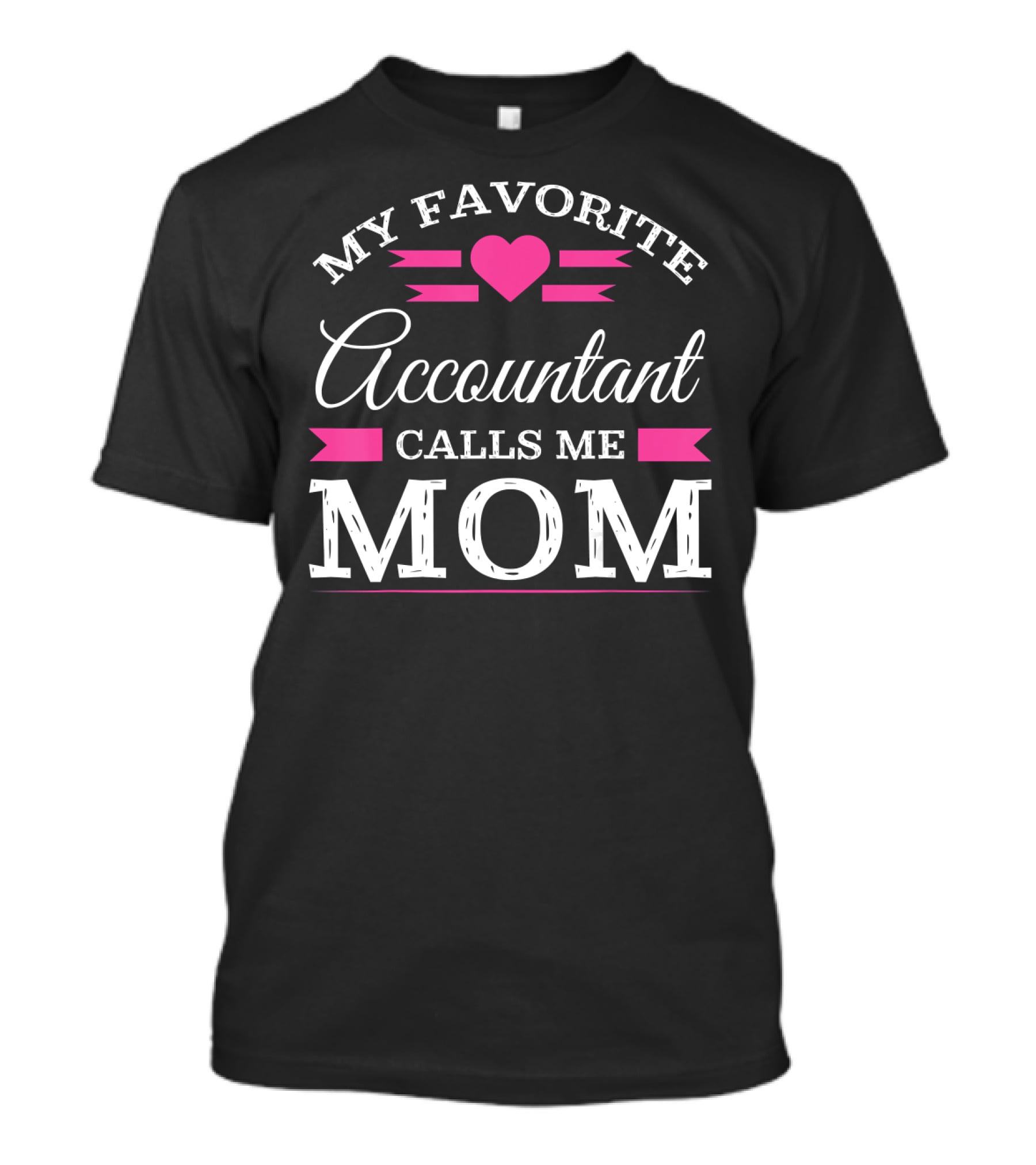 My Favorite Accountant Calls Me Mom T-Shirt