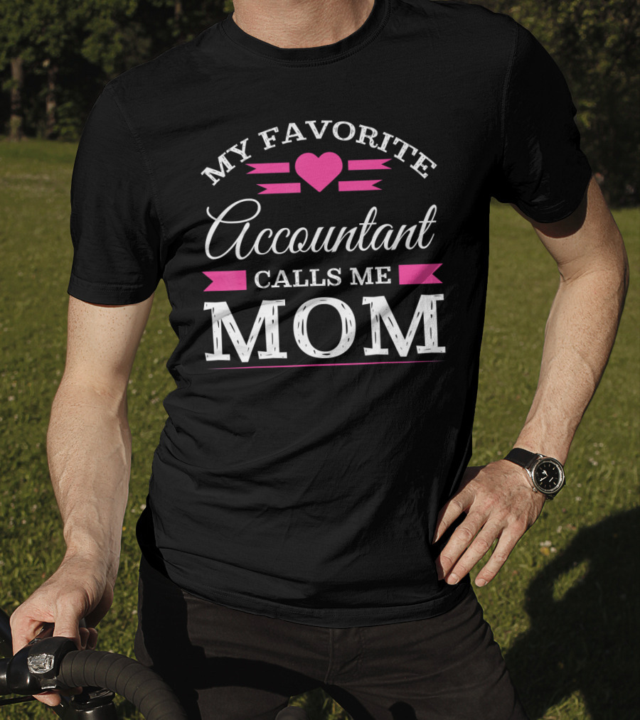 My Favorite Accountant Calls Me Mom T-Shirt