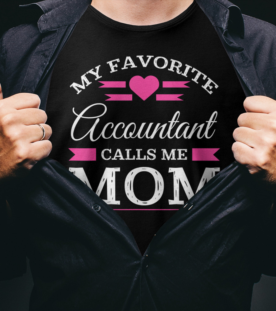 My Favorite Accountant Calls Me Mom T-Shirt