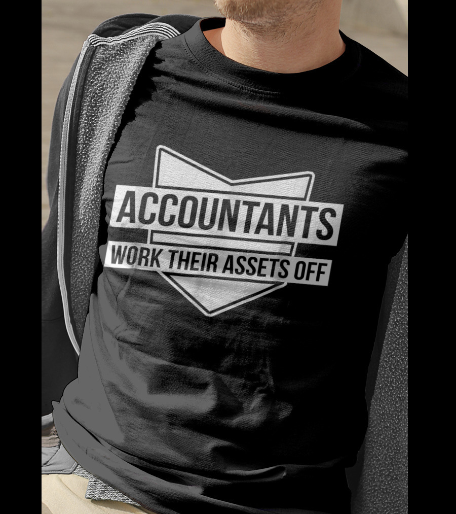 Accountants Work Their Assets Off T-Shirt