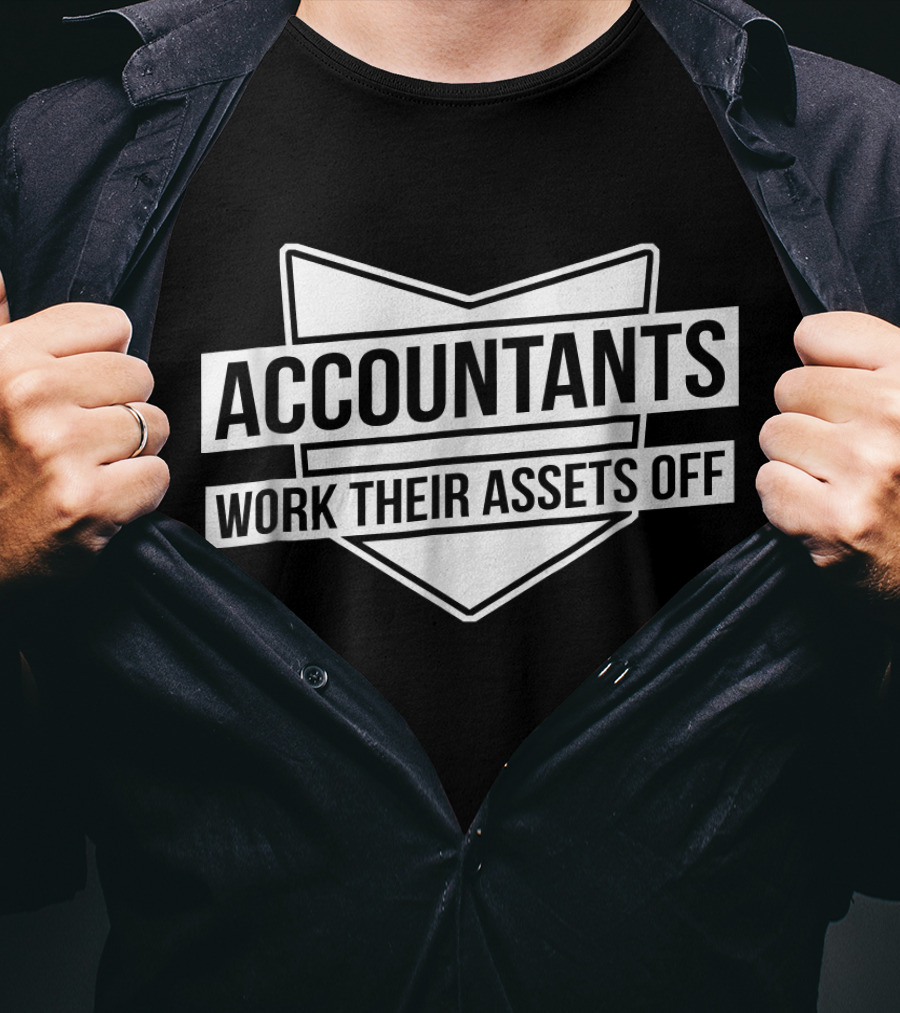 Accountants Work Their Assets Off T-Shirt