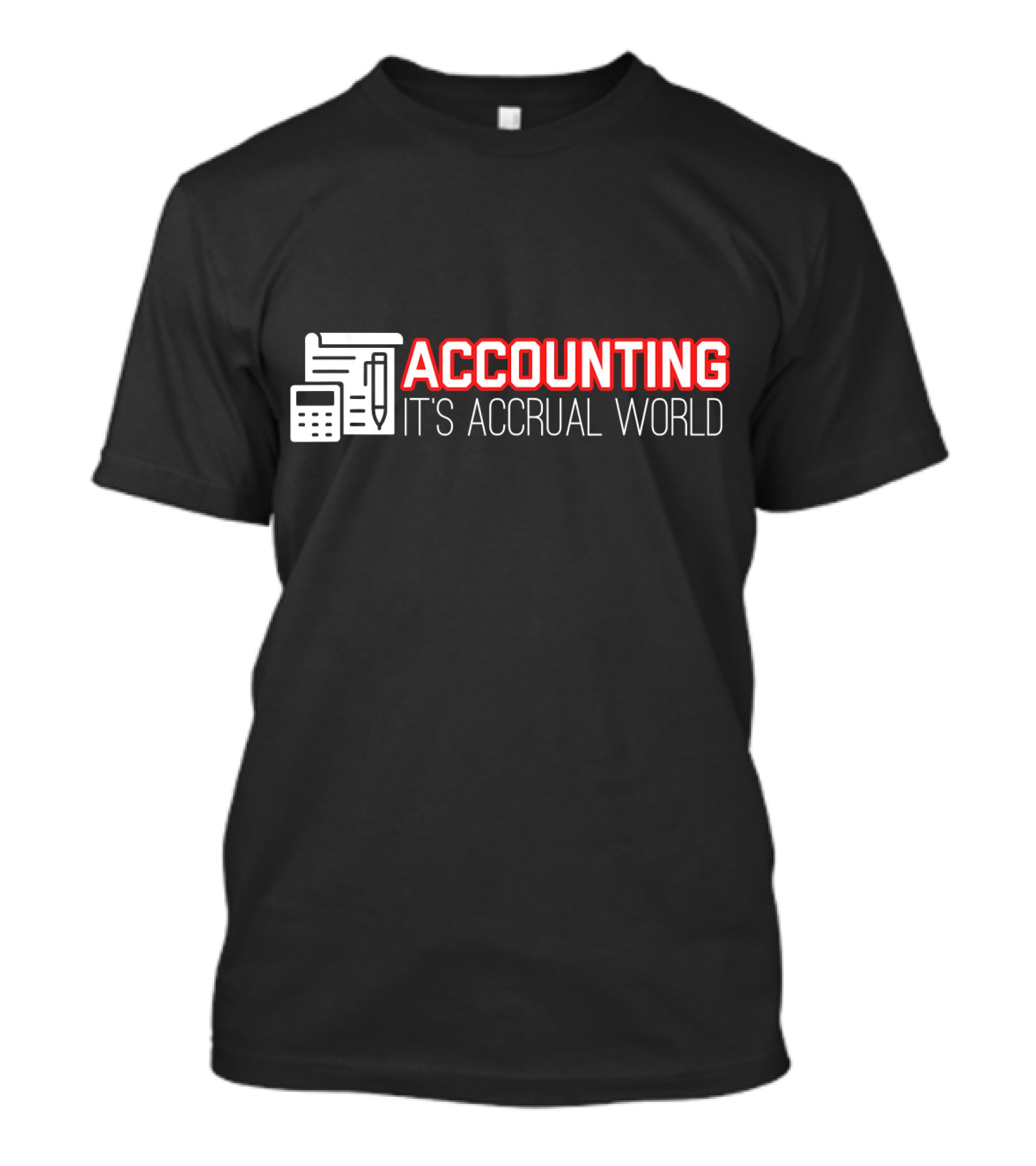 Accounting It's Accrual World Calculator Pen And Paper T-Shirt