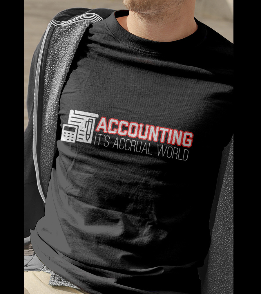 Accounting It's Accrual World Calculator Pen And Paper T-Shirt