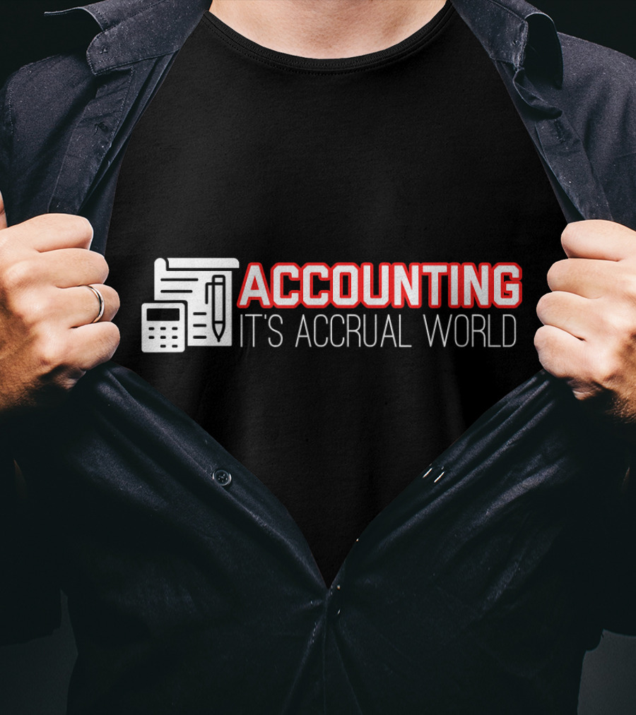 Accounting It's Accrual World Calculator Pen And Paper T-Shirt