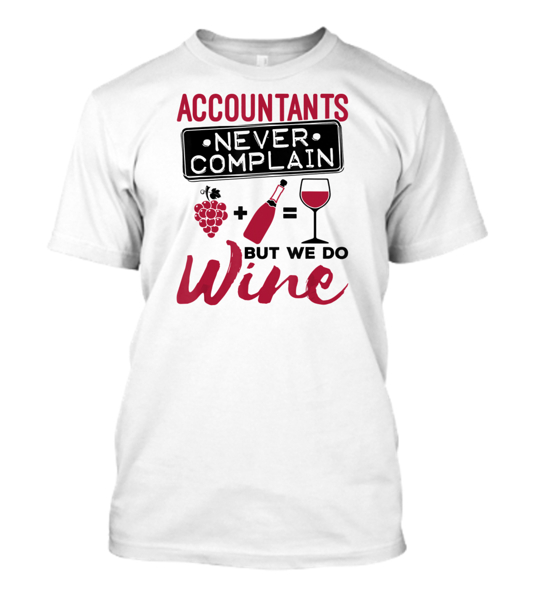 Accountants Never Complain But We Do Wine T-Shirt