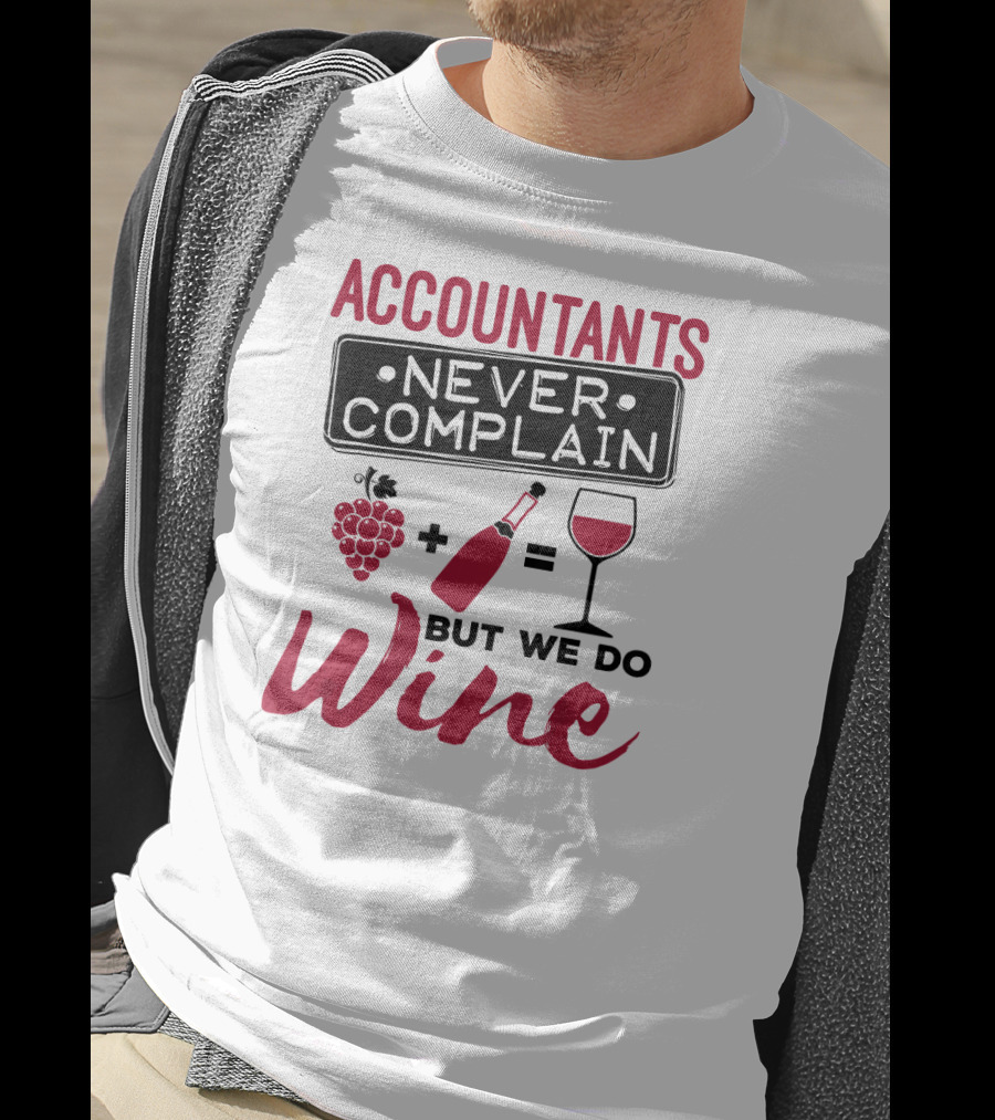 Accountants Never Complain But We Do Wine T-Shirt