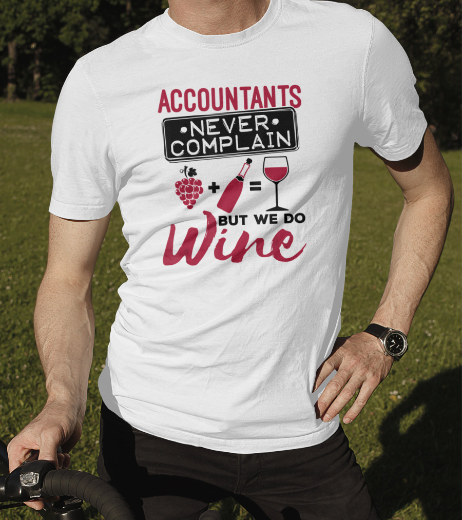 Accountants Never Complain But We Do Wine T-Shirt