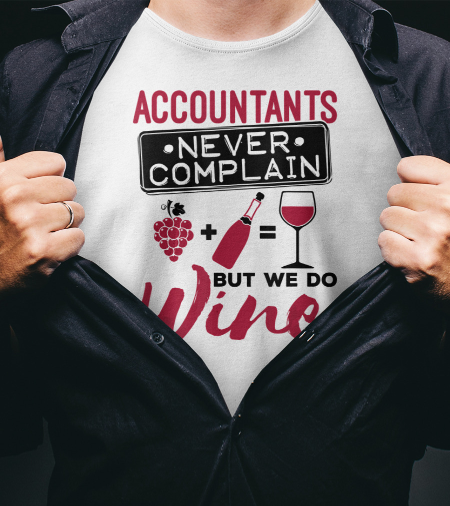Accountants Never Complain But We Do Wine T-Shirt