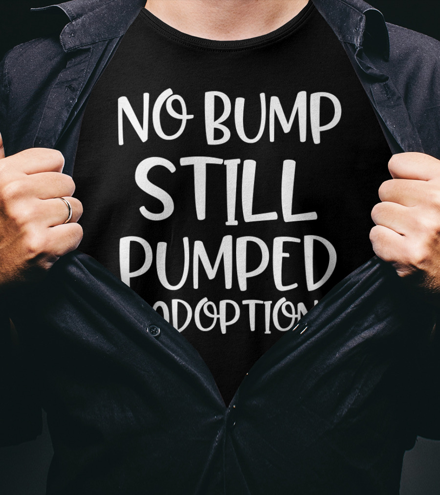 No Bump Still Pumped Adoption Day Hashtag Adoption T-Shirt