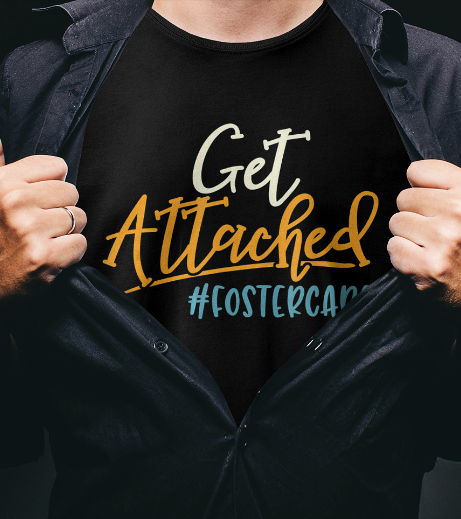 Get Attached #FosterCare T-Shirt