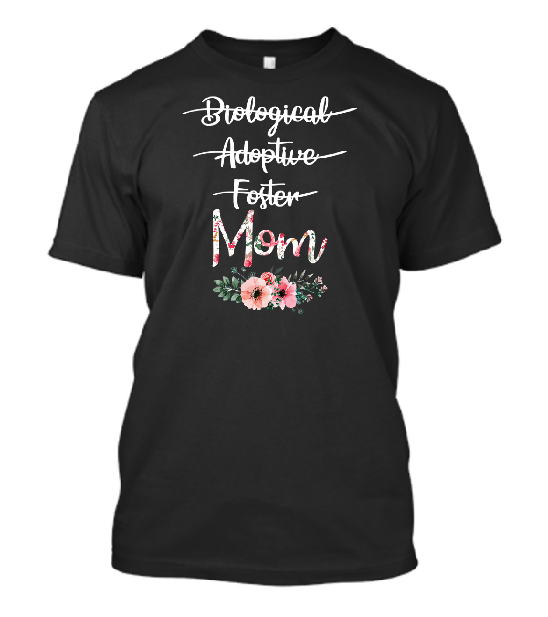 Biological Adoptive Foster Mom Floral Text With Flowers T-Shirt