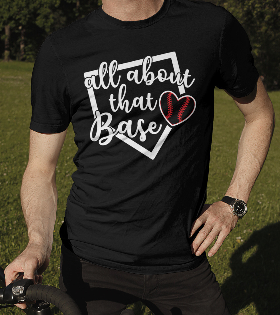 All About That Base Heart Home Plate Baseball Softball T-Shirt