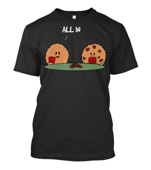 Poker Face Cookies All In With Chocolate Chips T-Shirt