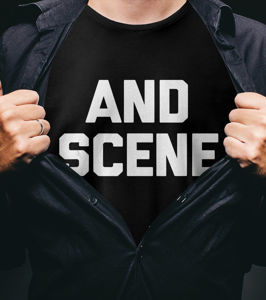 And Scene Funny Saying Sarcastic T-Shirt