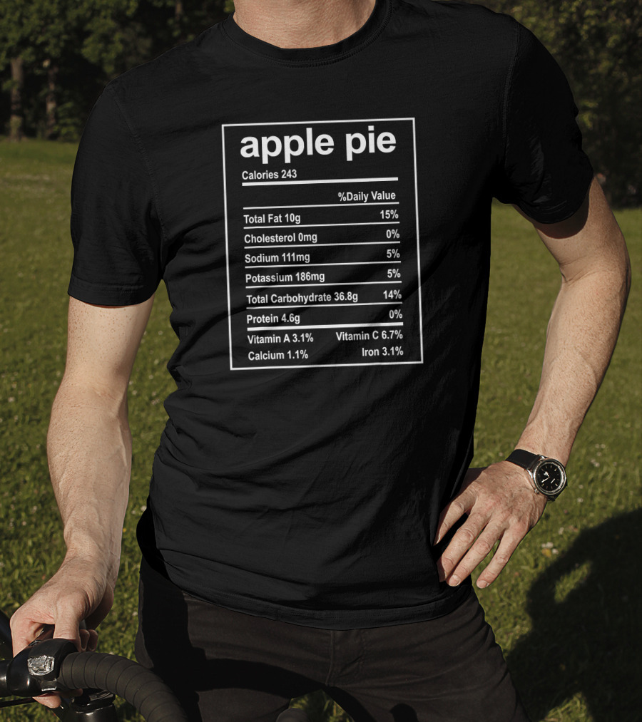 Apple Pie Nutrition Facts Calories 243 Total Fat 10g Cholesterol 0mg Sodium 111mg Potassium 186mg Carbohydrate 36.8g Protein 4.6g Vitamin A Vitamin C Calcium Iron T-Shirt
