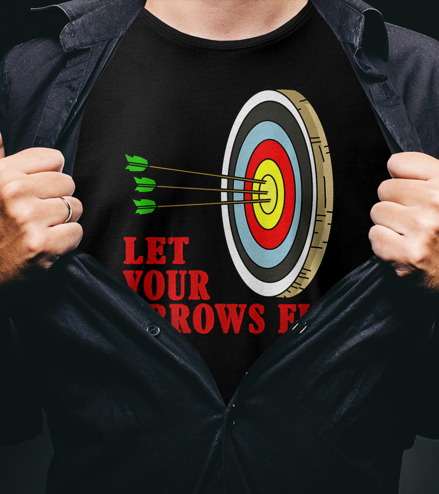 Let Your Arrows Fly Archers Archery Target Shooting Arrow T-Shirt