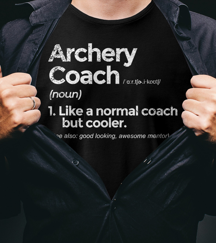 Archery Coach Definition Like A Normal Coach But Cooler Awesome Mentor T-Shirt