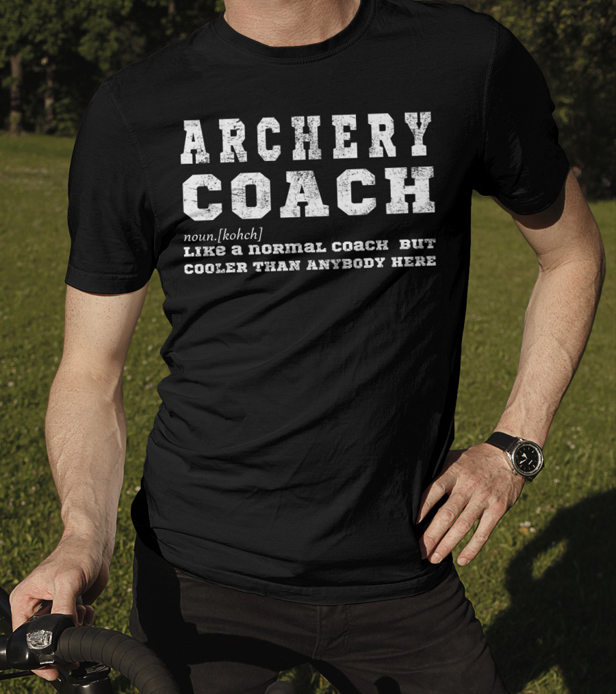 Archery Coach Noun Definition Like A Normal Coach But Cooler Than Anybody Here T-Shirt