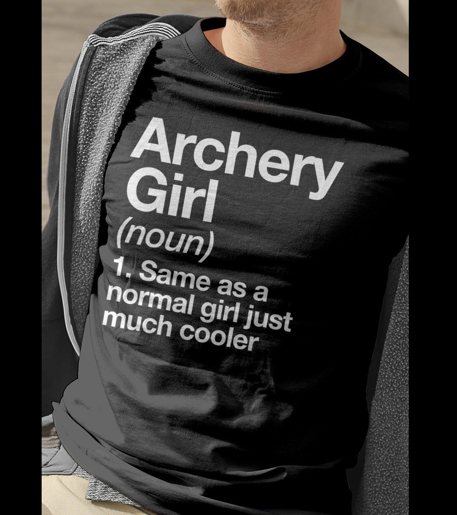 Archery Girl Noun Same As A Normal Girl Just Much Cooler T-Shirt