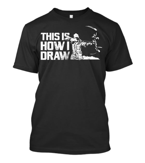 This Is How I Draw Bow And Arrow Archer T-Shirt