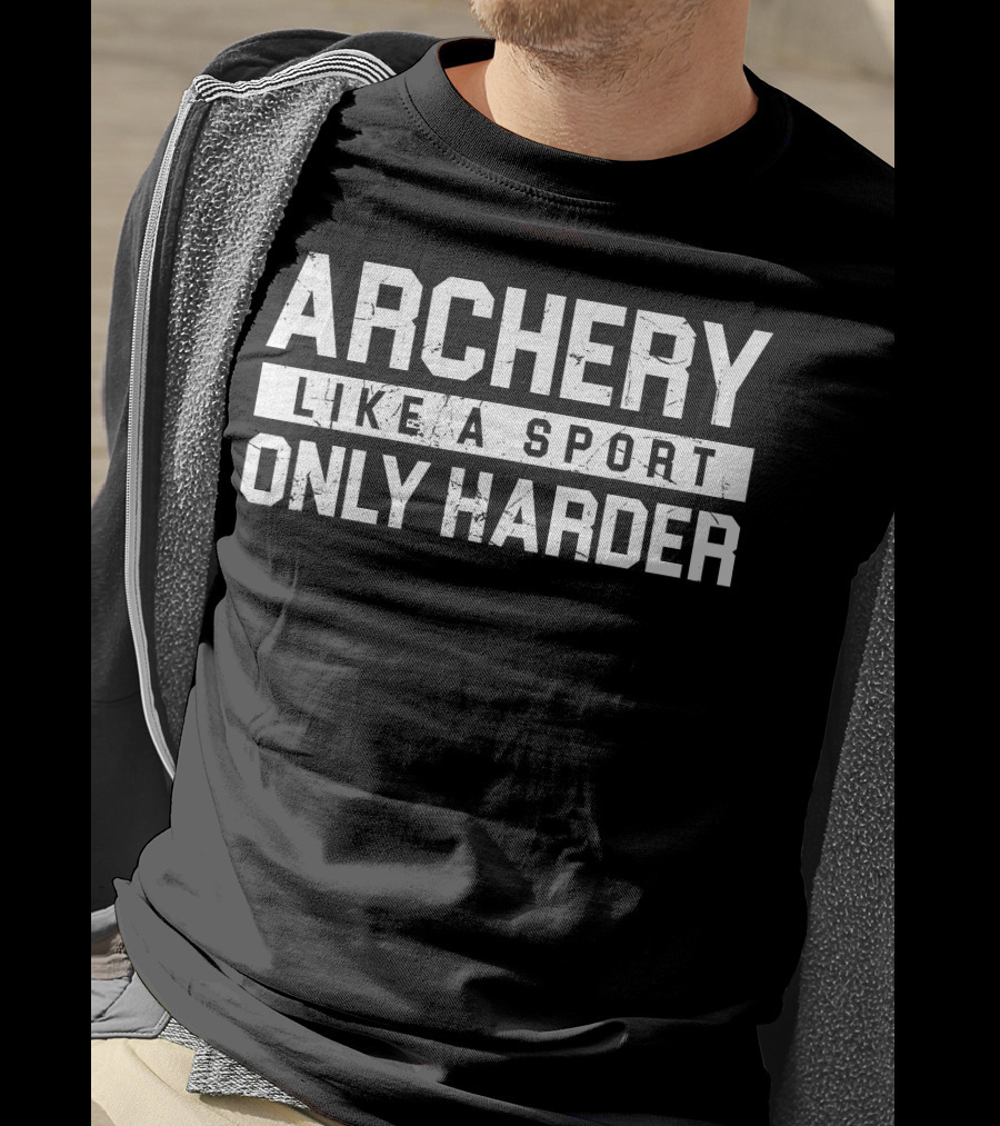Archery Like A Sport Only Harder T-Shirt