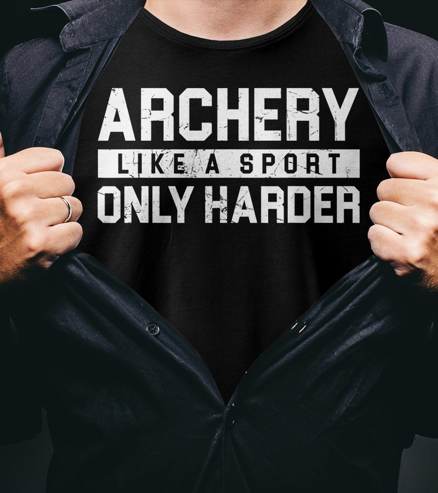 Archery Like A Sport Only Harder T-Shirt