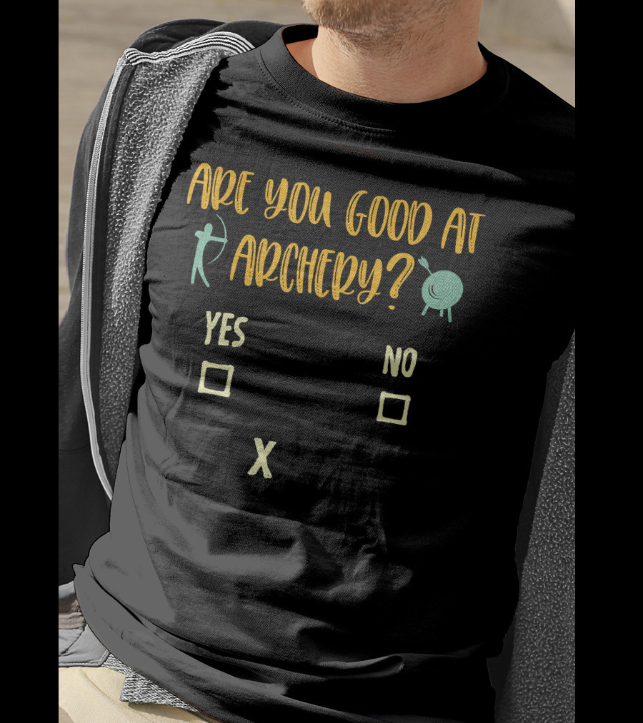 Are You Good At Archery Yes No Crossing Humor Archery Sarcasm Quote Saying Archer T-Shirt