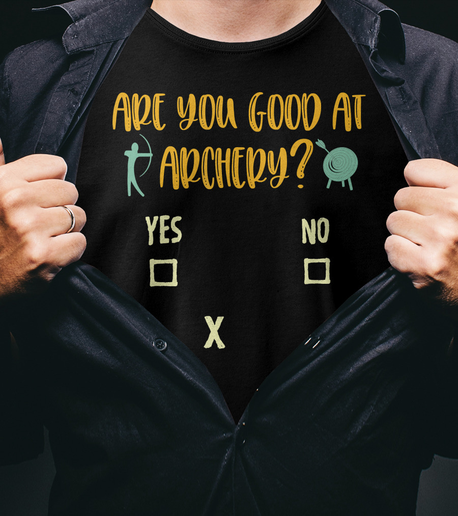 Are You Good At Archery Yes No Crossing Humor Archery Sarcasm Quote Saying Archer T-Shirt