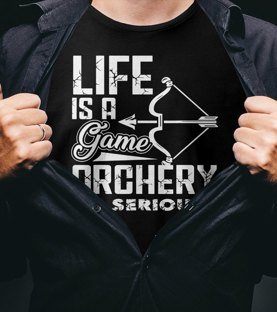Life Is A Game Archery Is Serious T-Shirt